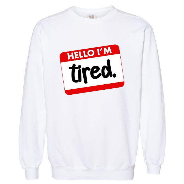 Funny Hello I'm Tired Name Tag Garment-Dyed Sweatshirt