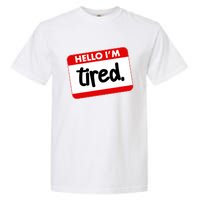 Funny Hello I'm Tired Name Tag Garment-Dyed Heavyweight T-Shirt