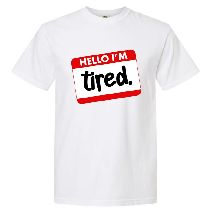 Funny Hello I'm Tired Name Tag Garment-Dyed Heavyweight T-Shirt