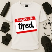 Funny Hello I'm Tired Name Tag Performance Shirt