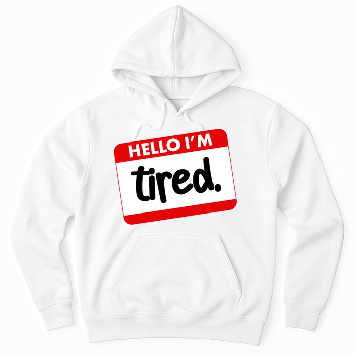 Funny Hello I'm Tired Name Tag Hoodie