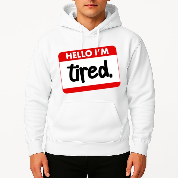 Funny Hello I'm Tired Name Tag Hoodie