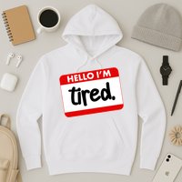 Funny Hello I'm Tired Name Tag Hoodie