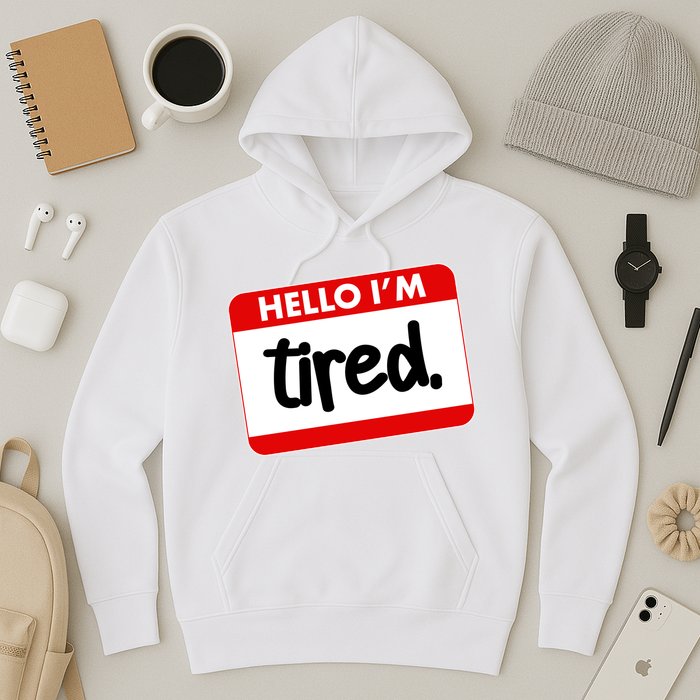 Funny Hello I'm Tired Name Tag Hoodie