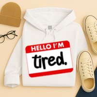 Funny Hello I'm Tired Name Tag Hoodie