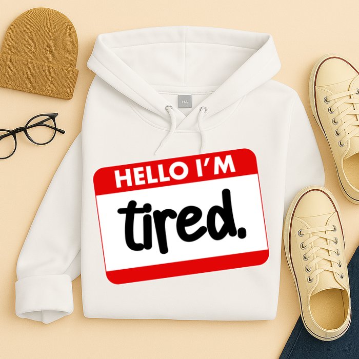 Funny Hello I'm Tired Name Tag Hoodie
