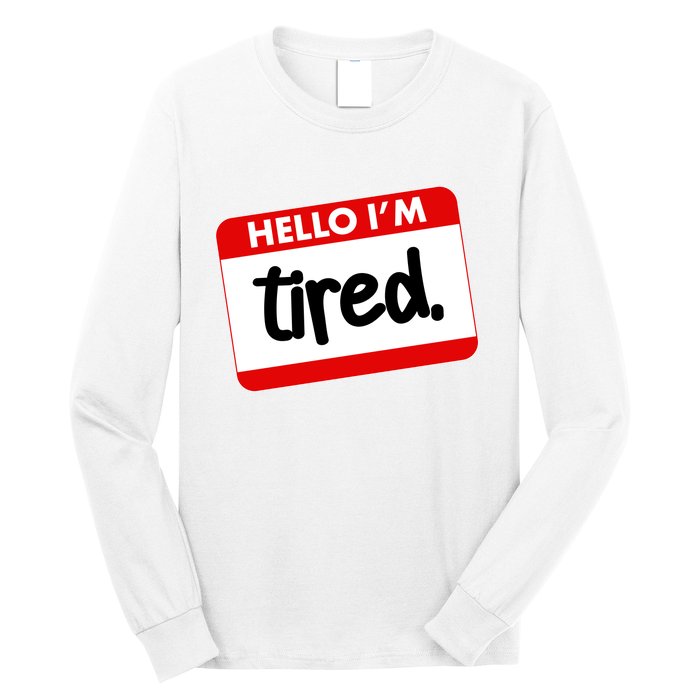 Funny Hello I'm Tired Name Tag Long Sleeve Shirt