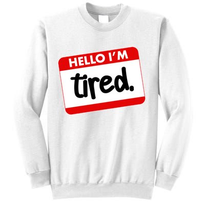 Funny Hello I'm Tired Name Tag Sweatshirt