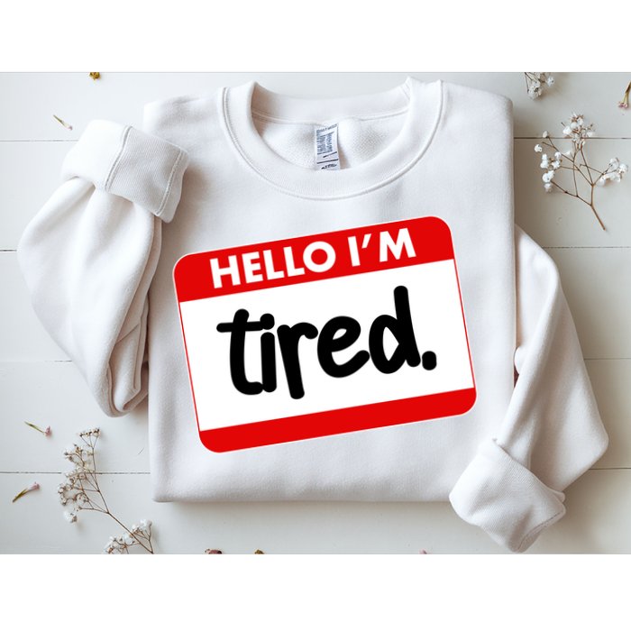 Funny Hello I'm Tired Name Tag Sweatshirt