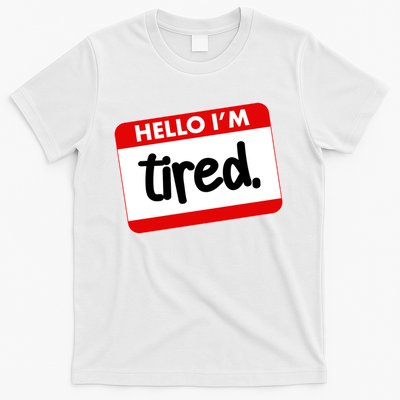 Funny Hello I'm Tired Name Tag T-Shirt