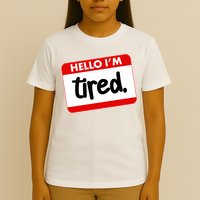 Funny Hello I'm Tired Name Tag T-Shirt