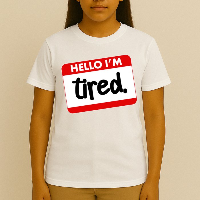 Funny Hello I'm Tired Name Tag T-Shirt