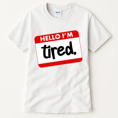 Funny Hello I'm Tired Name Tag Tall T-Shirt