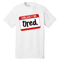 Funny Hello I'm Tired Name Tag Tall T-Shirt