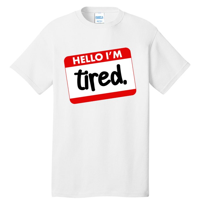 Funny Hello I'm Tired Name Tag Tall T-Shirt