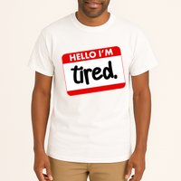 Funny Hello I'm Tired Name Tag Tall T-Shirt