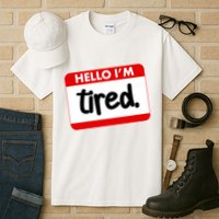 Funny Hello I'm Tired Name Tag Tall T-Shirt