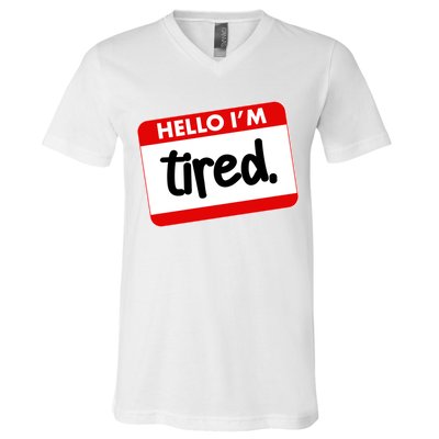 Funny Hello I'm Tired Name Tag V-Neck T-Shirt