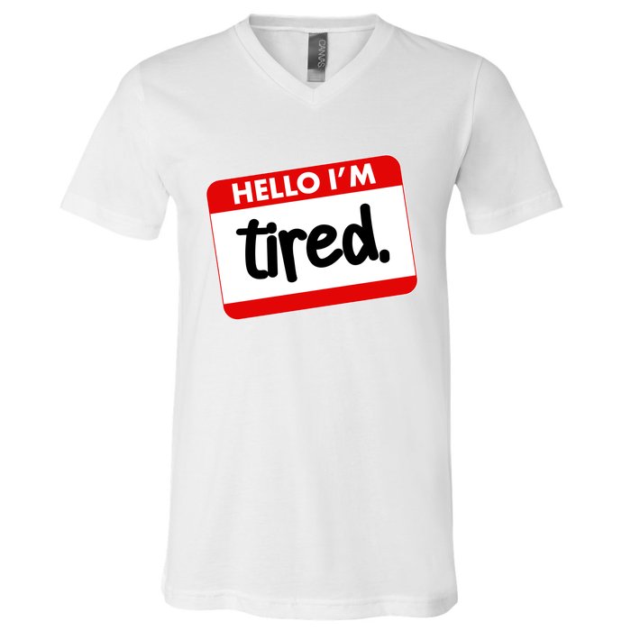 Funny Hello I'm Tired Name Tag V-Neck T-Shirt