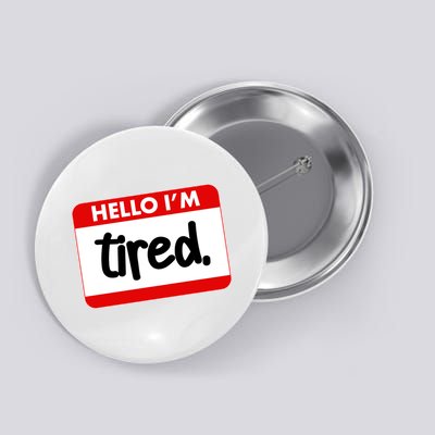 Funny Hello I'm Tired Name Tag Button