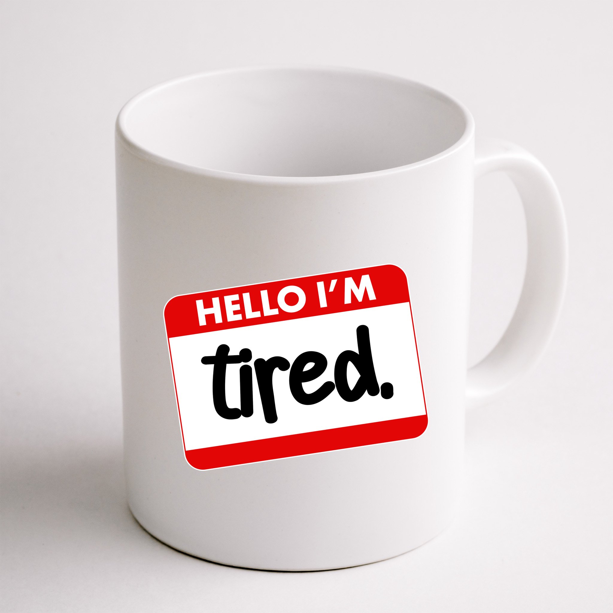 Funny Hello I'm Tired Name Tag Mug