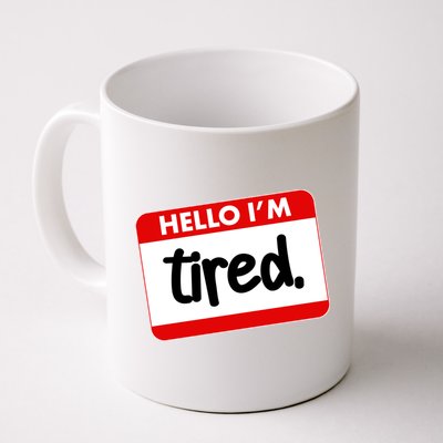 Funny Hello I'm Tired Name Tag Mug