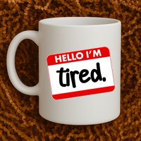 Funny Hello I'm Tired Name Tag Mug
