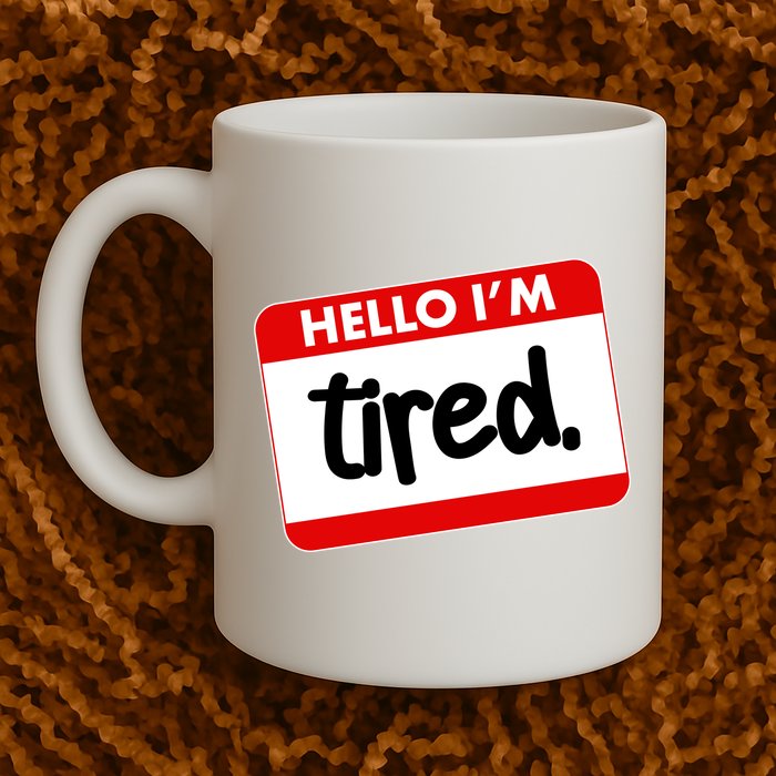 Funny Hello I'm Tired Name Tag Mug