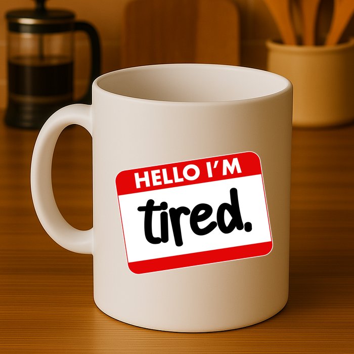 Funny Hello I'm Tired Name Tag Mug