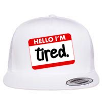 Funny Hello I'm Tired Name Tag Flatbill Hat