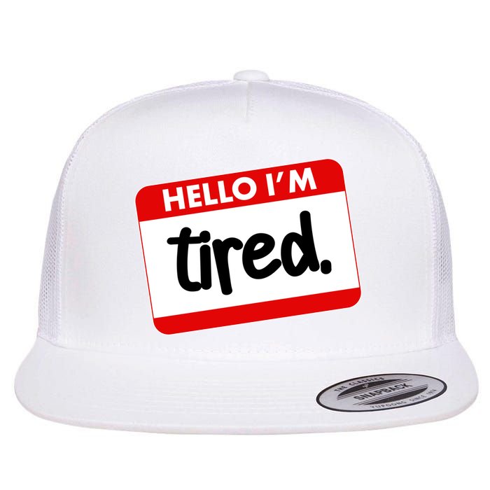 Funny Hello I'm Tired Name Tag Flatbill Hat