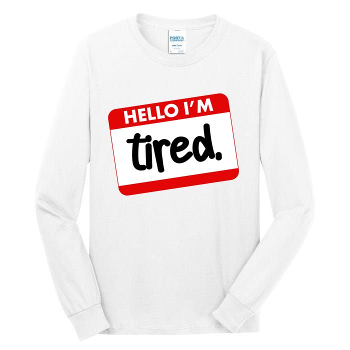 Funny Hello I'm Tired Name Tag Tall Long Sleeve T-Shirt