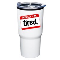 Funny Hello I'm Tired Name Tag Tumbler