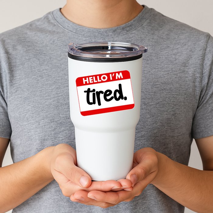 Funny Hello I'm Tired Name Tag Tumbler