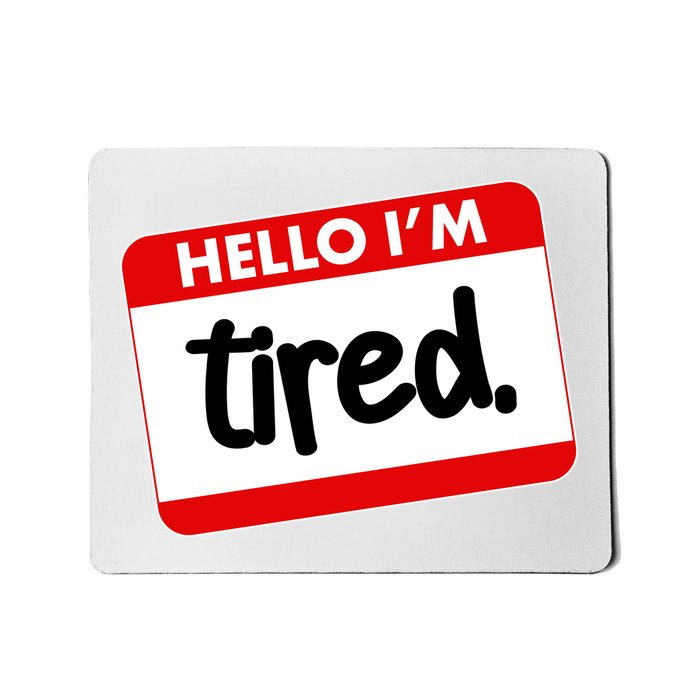 Funny Hello I'm Tired Name Tag Mousepad