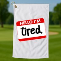 Funny Hello I'm Tired Name Tag Golf Towel