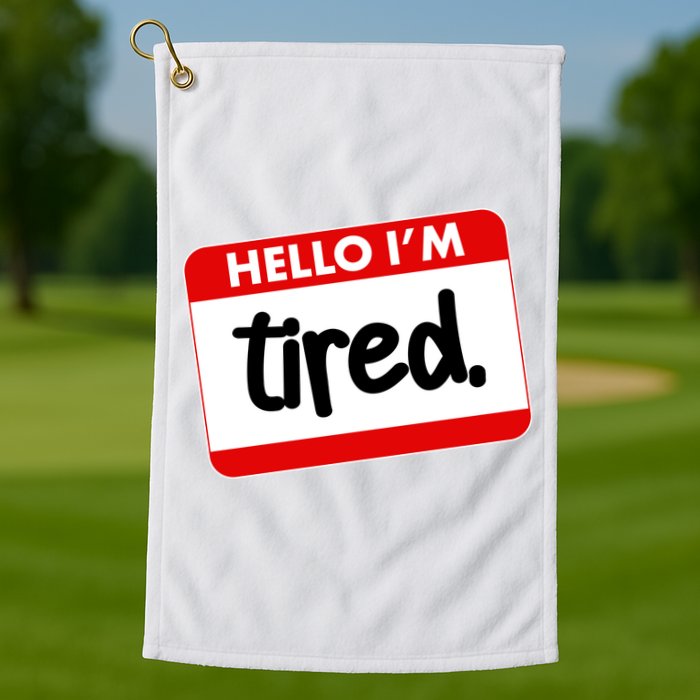 Funny Hello I'm Tired Name Tag Golf Towel