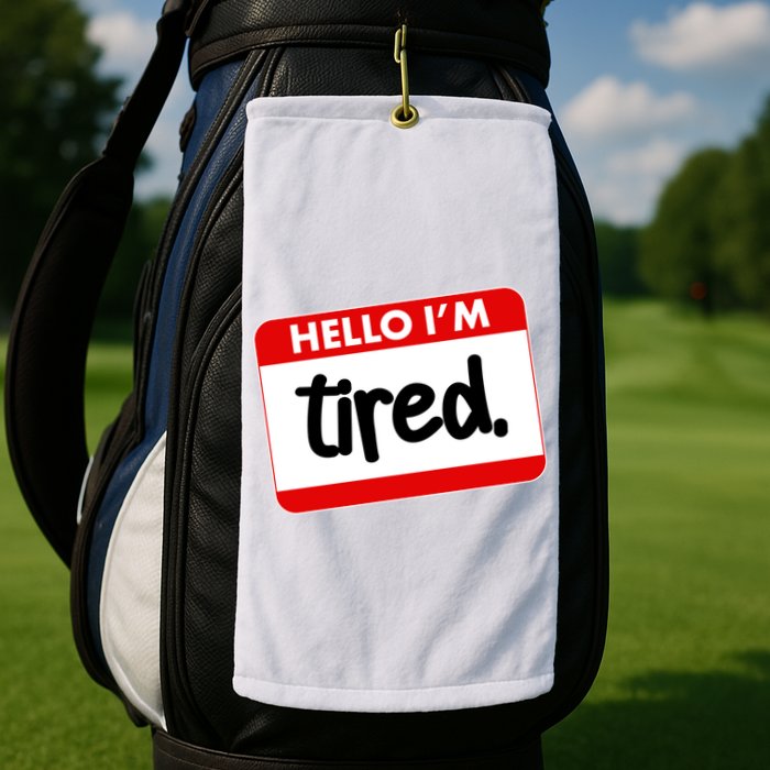 Funny Hello I'm Tired Name Tag Golf Towel