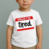 Funny Hello I'm Tired Name Tag Toddler T-Shirt