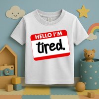 Funny Hello I'm Tired Name Tag Toddler T-Shirt