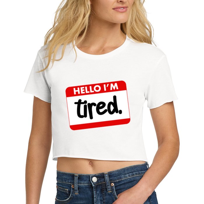 Funny Hello I'm Tired Name Tag Crop Top