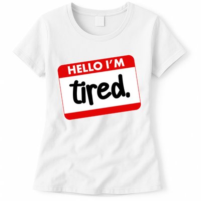 Funny Hello I'm Tired Name Tag Womens T-Shirt