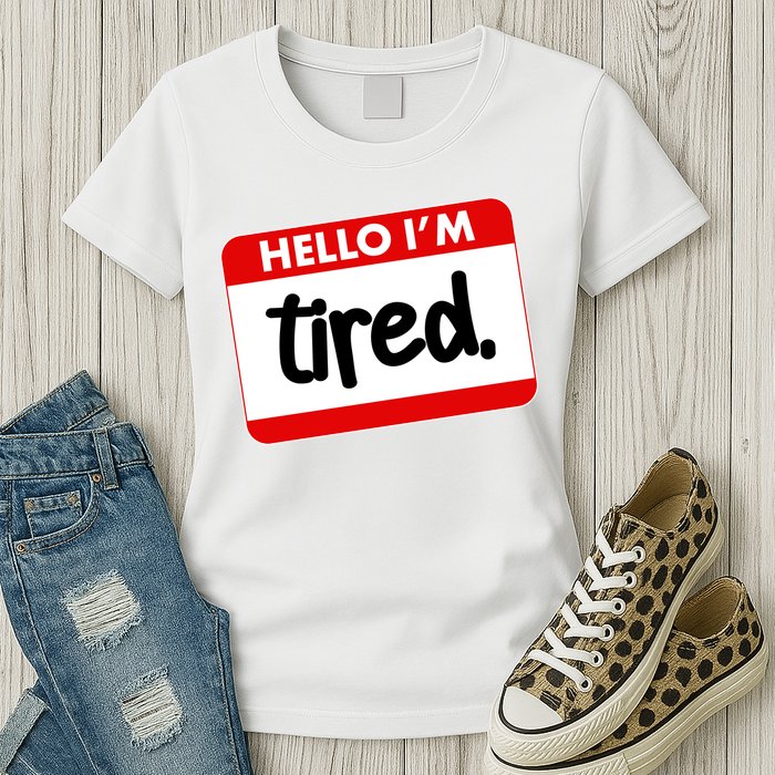 Funny Hello I'm Tired Name Tag Womens T-Shirt