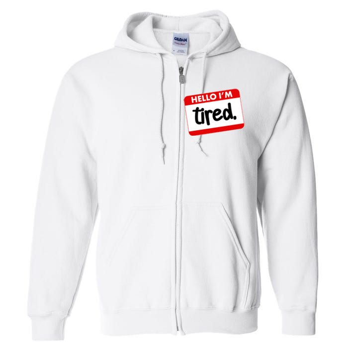 Funny Hello I'm Tired Name Tag Full Zip Hoodie