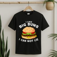 Funny Hamburger I Like Big Buns I Can Not Lie T-Shirt