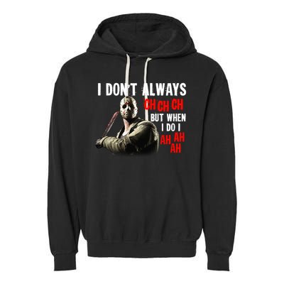 Funny Halloween I Don't Always Ch Ch Ch But When I Do I Ah Ah Ah Garment-Dyed Fleece Hoodie
