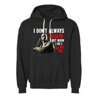 Funny Halloween I Don't Always Ch Ch Ch But When I Do I Ah Ah Ah Garment-Dyed Fleece Hoodie