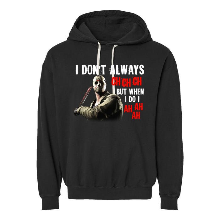 Funny Halloween I Don't Always Ch Ch Ch But When I Do I Ah Ah Ah Garment-Dyed Fleece Hoodie