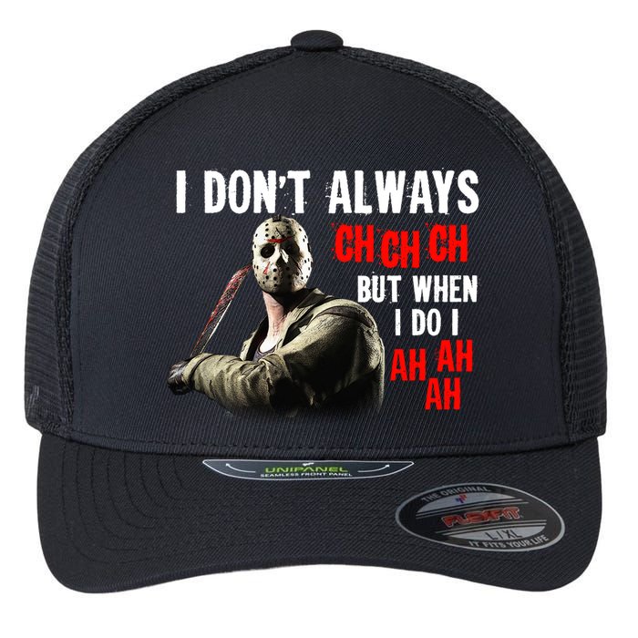 Funny Halloween I Don't Always Ch Ch Ch But When I Do I Ah Ah Ah Flexfit Unipanel Trucker Cap
