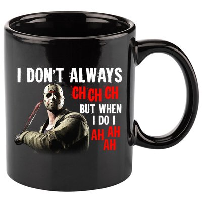 Funny Halloween I Don't Always Ch Ch Ch But When I Do I Ah Ah Ah 11oz C Handle Ceramic Mug